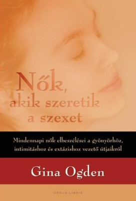 Gina Ogden : Nk, akik szeretik a szexet