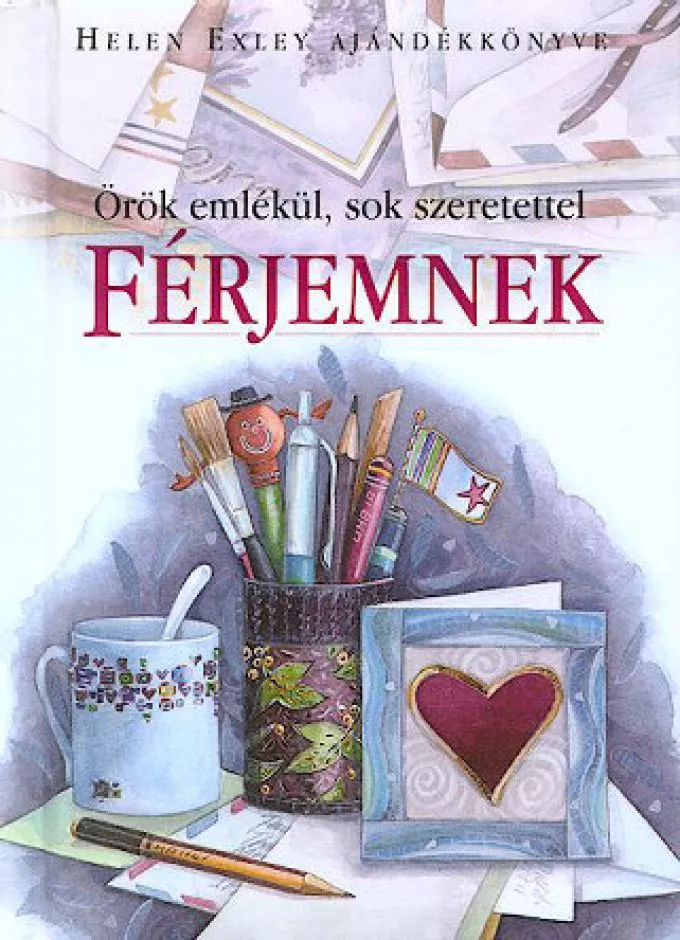 Örök emlékül, sok szeretettel férjemnek