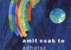 Amit csak te adhatsz