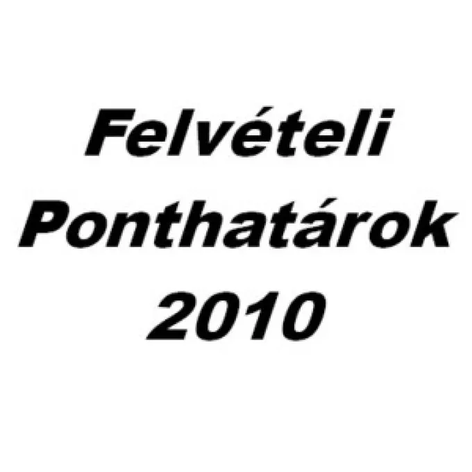 Felvételi ponthatárok 2010