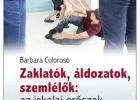 Barbara Coloroso: Zaklatók, áldozatok, szemlélők: az iskolai erőszak